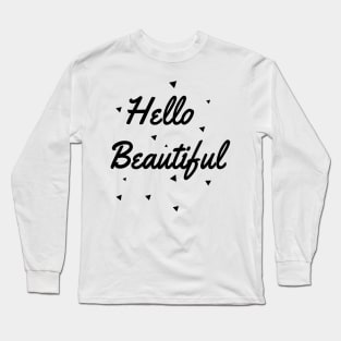 Hello beautiful Long Sleeve T-Shirt